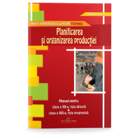 Manual pentru clasa a XII-a. Planificarea si organizarea productiei, ruta directa si clasa a XIII-a, ruta progresiva - Florina Stan