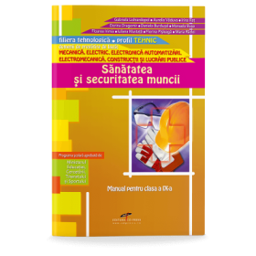 Manual pentru clasa a IX-a. Sanatatea si securitatea muncii. Filiera tehnologica, profil tehnic - Gabriela Lichiardopol, Aurelia Vaduva, Irina Rat, Dorina Dragomir, Daniela Burdusel, Manuela Buse, Floarea Irimia, Iuliana Mustata