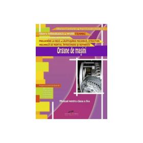 Manual pentru clasa a X-a. Organe de masini. Filiera tehnologica, profil tehnic - Mariana Constantin