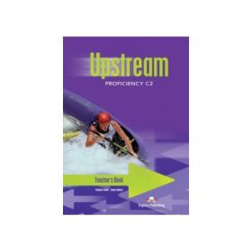 Upstream Proficiency C2. Manual profesorului clasa a XII-a. Editia I - Virginia Evans