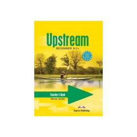 Curs limba engleza Upstream, Beginner A1+.-Teacher's Workbook Caietul profesorului - Virginia Evans