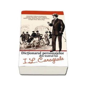 Dictionarul personajelor din teatrul lui I. L Caragiale (Constantin Cublesan)