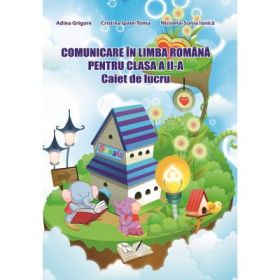 Comunicare in limba romana. Caiet de lucru pentru clasa a 2-a - Adina Grigore