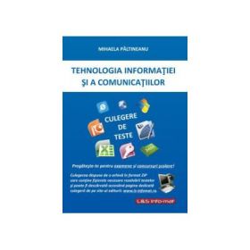 Tehnologia Informatiei si a Comunicatiilor. Culegere de teste pentru clasele IX-X - Mihaela Paltineanu