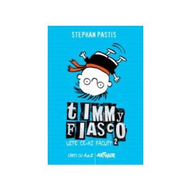 Timmy Fiasco. Uite ce-ai facut! Editie cartonata - Stephan Pastis