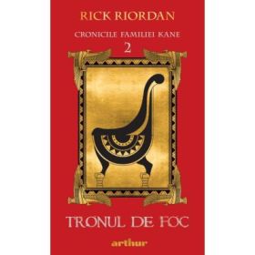 Cronicile Familiei Kane 2. Tronul de Foc - Rick Riordan