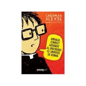 Jurnalul complet adevarat al unui indian cu jumatate de norma - Sherman Alexie