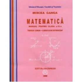Manual Matematica pentru clasa a 9-a Trunchi Comun + Curriculum Diferentiat - Mircea Ganga