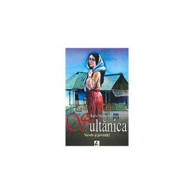 Sultanica. Nuvele si povestiri - Barbu Stefanescu Delavrancea