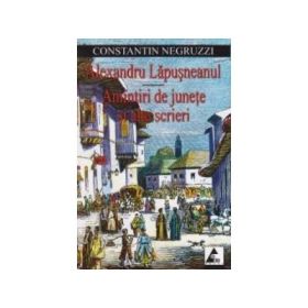 Alexandru Lapusneanul. Amintiri de junete si alte scrieri - Costache Negruzzi