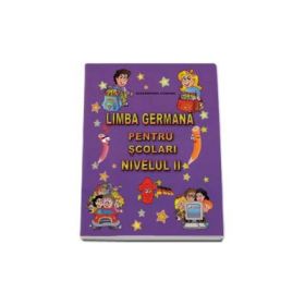 Limba Germana pentru scolari nivelul 2. Ich liebe Deutsch! - Alexandrina Ciobanu