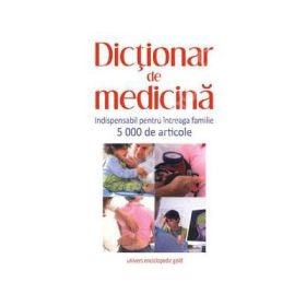 Dictionar de medicina. Indispensabil pentru intreaga familie 5000 de articole