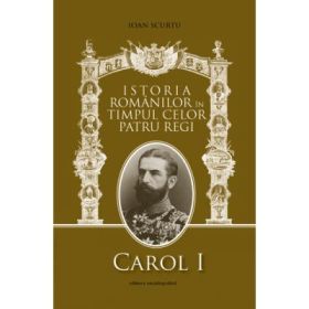 Istoria romanilor in timpul celor patru regi - Ioan Scurtu