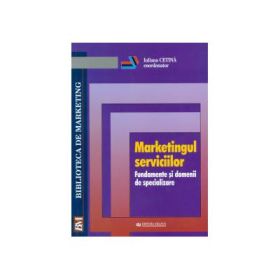 Marketingul serviciilor. Fundamente si domenii de specializare - Iuliana Cetina