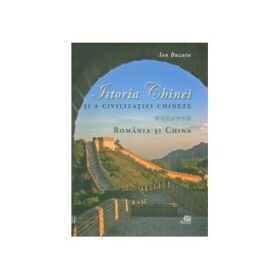 Istoria Chinei si a civilizatiei chineze (album). Romania si China - Ion Buzatu