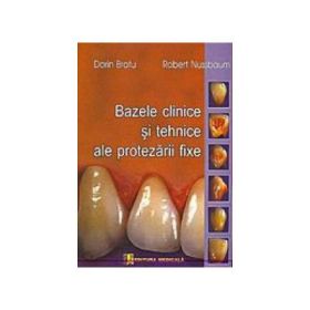 Bazele clinice si tehnice ale protezarii fixe - Dorin Bratu