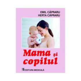 Mama si copilul. Editia a 6-a revizuita - Emil Capraru