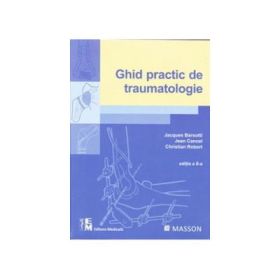 Ghid practic de traumatologie Editia a 6-a - Jacques Barsotti