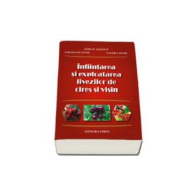 Infiintarea si exploatarea livezilor de cires si visin - Adrian Asanica