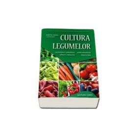 Cultura legumelor. Editia a III-a, revizuita - Coordonator, Dumitru Indrea