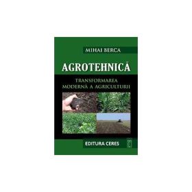 Agrotehnica. Transformarea moderna a Agriculturii (Carte + CD)