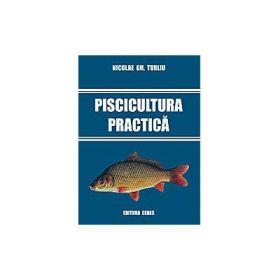 Piscicultura practica - Nicolae Gh. Turliu