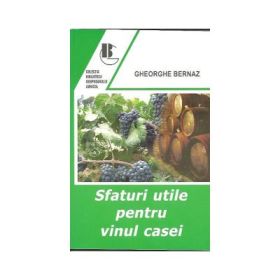 Sfaturi utile pentru vinul casei (Gh Bernaz)