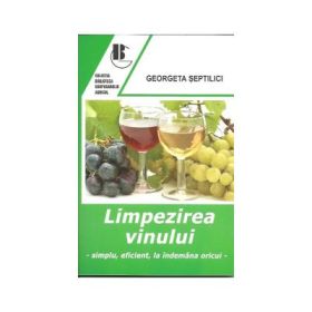 Limpezirea vinului - Simplu, eficient, la indemana oricui - Georgeta Septilici