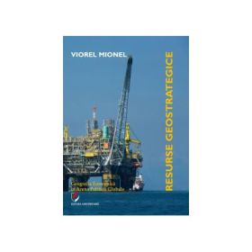Resurse geostrategice. Geografia economica in arena politicii globale - Viorel Mionel