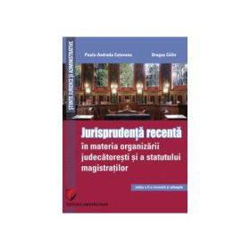 Jurisprudenta recenta in materia organizarii judecatoresti si a statutului magistratilor - Paula Andrada Cotovanu