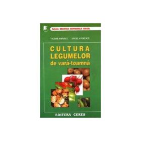 Cultura legumelor de Vara-Toamna. Tehnologii de cultura a legumelor - Victor Popescu