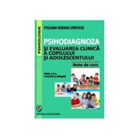 Psihodiagnoza si evaluarea clinica a copilului si adolescentului, Editia a II-a, revizuita si adaugita - Steliana Rizeanu