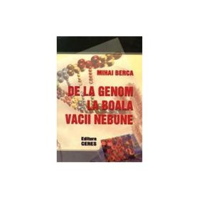 De la genom la boala vacii nebune (M. Berca)