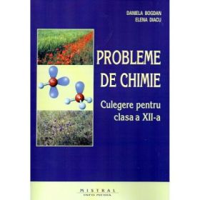 Probleme de chimie. Culegere pentru clasa a 12-a - Daniela Bogdan