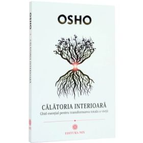 Calatoria interioara. Ghid esential pentru transformarea totala a vietii