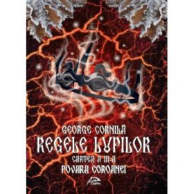 Regele lupilor - Povara coroanei (George Cornila)