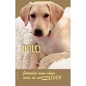 Dulci. Jurnalul unui caine scris de un puric Dan - Dan Puric