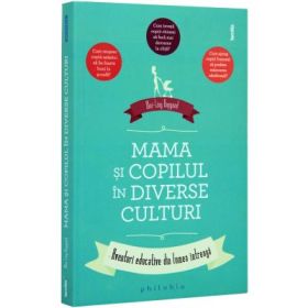 Mama si copilul in diverse culturi. Aventuri educative din lumea intreaga