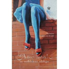 Adio, nobili! sau noblesse oblige. Colectia cadril - Christine Grafin von Bruhl