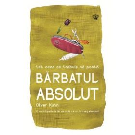 Tot ceea ce trebuie sa poata barbatul absolut. Colectia savoir-vivre - Oliver Kuhn
