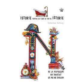 Istorie pentru cei care se tem de istorie. De la Napoleon am invațat sa nu ne spalam. Colectia savoir-vivre - Sebastian Schnoy