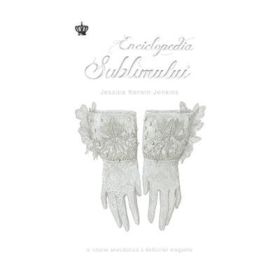 Enciclopedia sublimului. Colectia savoir-vivre - Jessica Kerwin Jenkins