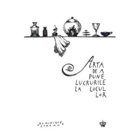 Arta de a pune lucrurile la locul lor. Colectia savoir-vivre - Dominique Loreau