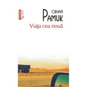 Viata cea noua. Colectia Top10+ - Orhan Pamuk