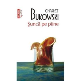 Sunca pe paine. Colectia Top10+ - Charles Bukowski