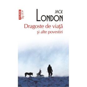 Dragoste de viata si alte povestiri - Jack London