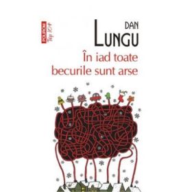 In iad toate becurile sunt arse. Colectia Top10+ - Dan Lungu