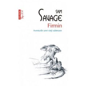 Firmin. Aventurile unei vieti subterane - Sam Savage