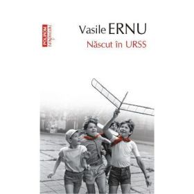 Nascut in URSS - Vasile Ernu