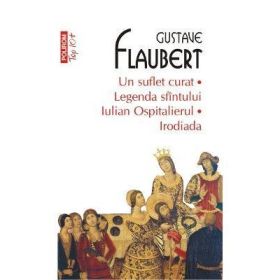 Un suflet curat. Legenda sfintului Iulian Ospitalierul. Irodiada - Gustave Flaubert